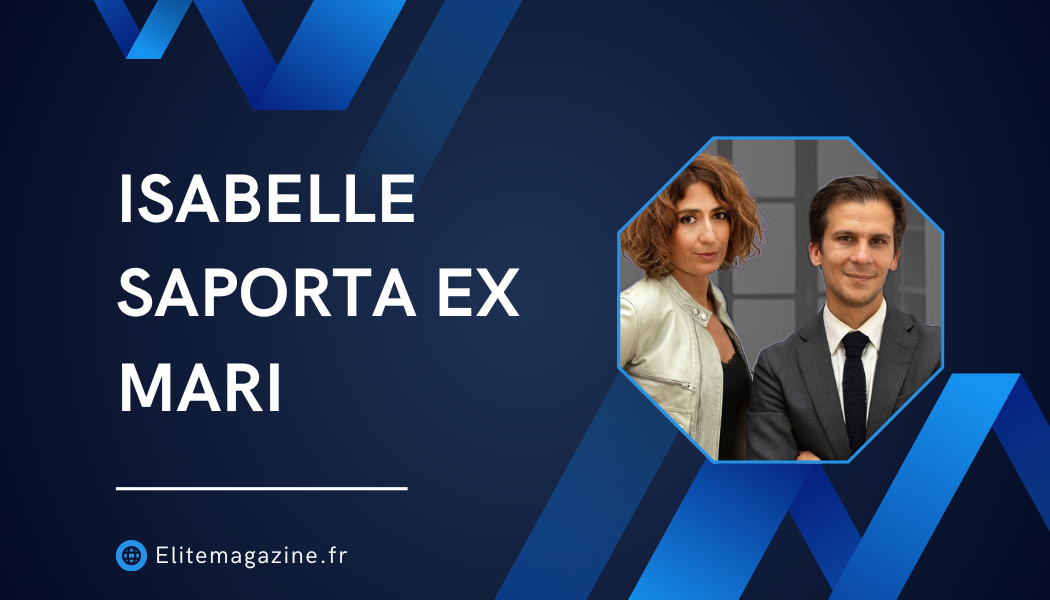 Isabelle Saporta ex mari : vie, carrière et réalité sur sa situation conjugale