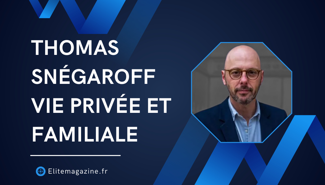 Thomas Snégaroff vie privée et familiale : biographie complète, carrière et éclairage sur sa vie personnelle