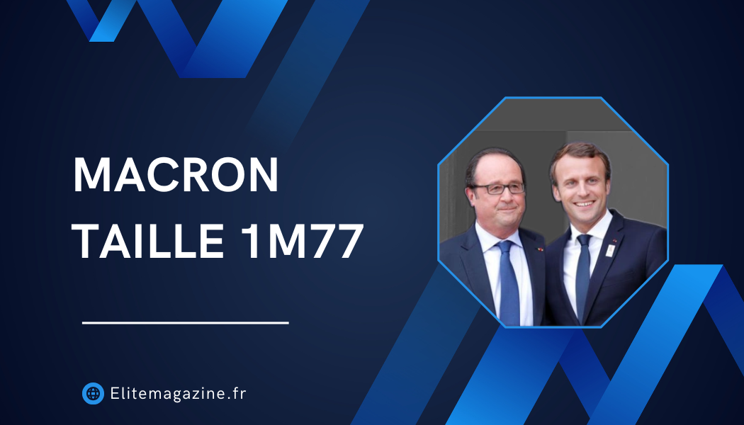 macron taille 1m77 : Le guide complet sur la stature, l’image et l’influence d’Emmanuel Macron