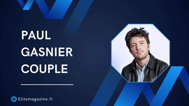 paul gasnier couple : guide complet et vérité sur sa vie personnelle et publique