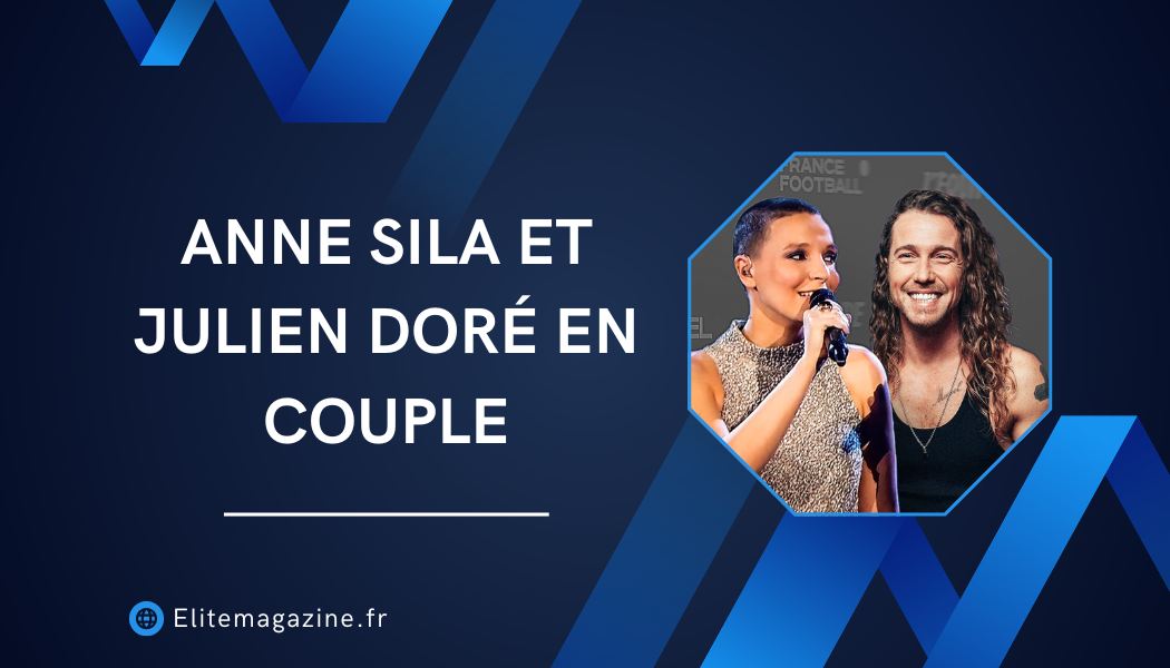 Anne Sila et Julien Doré en couple : vérité, rumeurs et analyse complète de leur relation