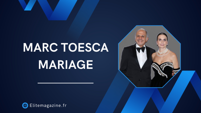 Marc Toesca mariage : guide complet sur sa vie, sa carrière et sa discrétion personnelle