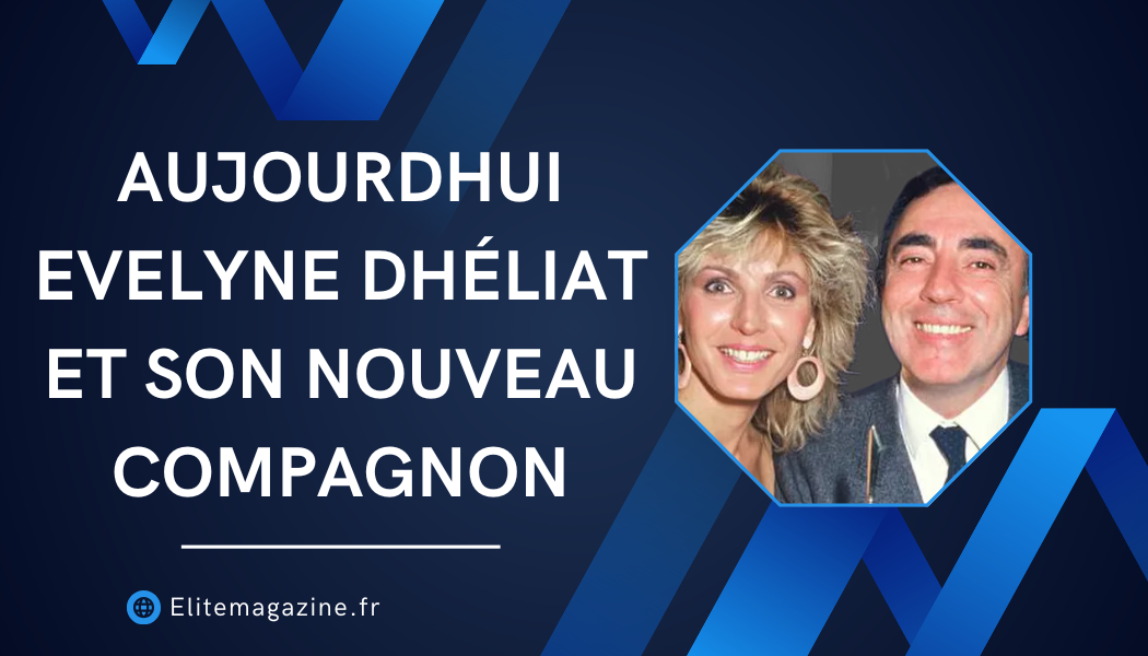 Aujourdhui Evelyne Dhéliat et son nouveau compagnon : vérité, carrière et vie privée expliquées