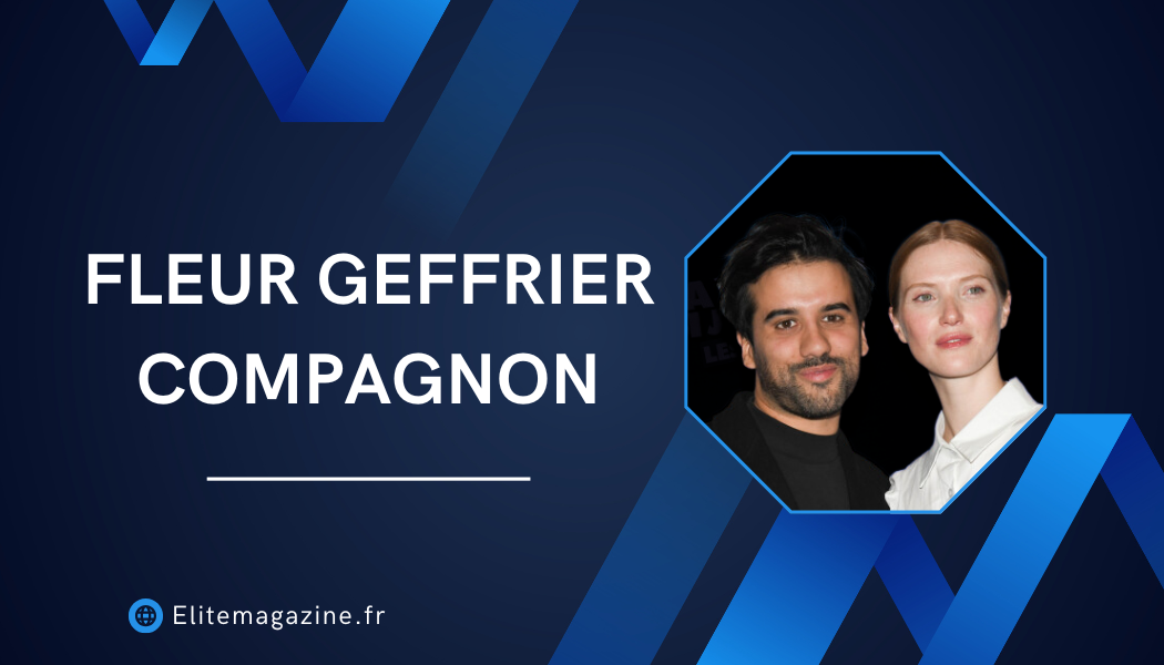 Fleur Geffrier compagnon : vie privée, carrière et parcours complet de l’actrice française