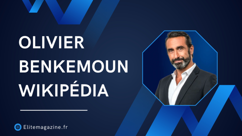 Olivier Benkemoun Wikipédia : guide complet et mise au point