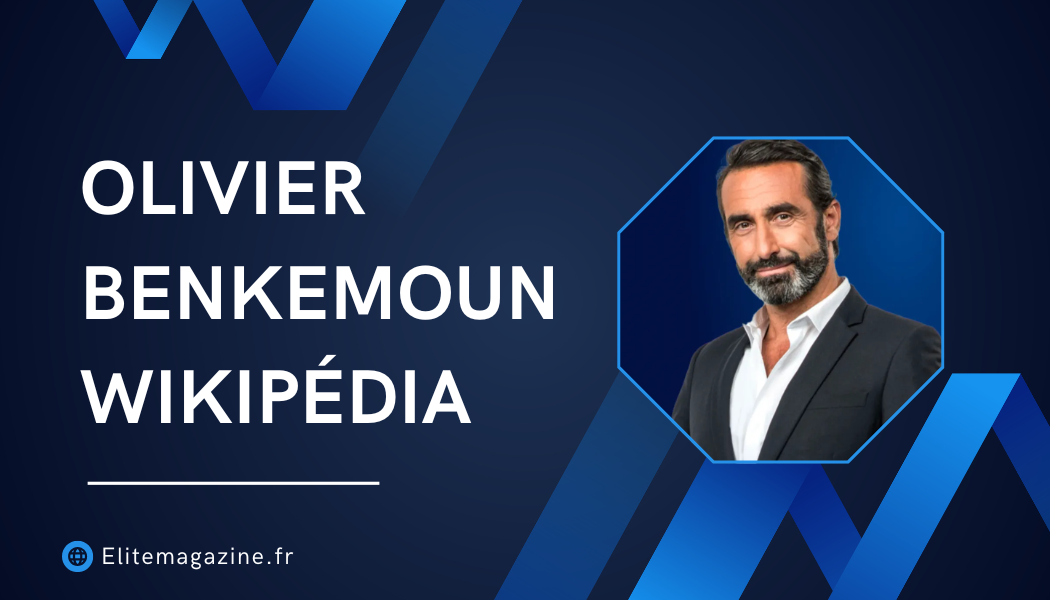 Olivier Benkemoun Wikipédia : guide complet et mise au point